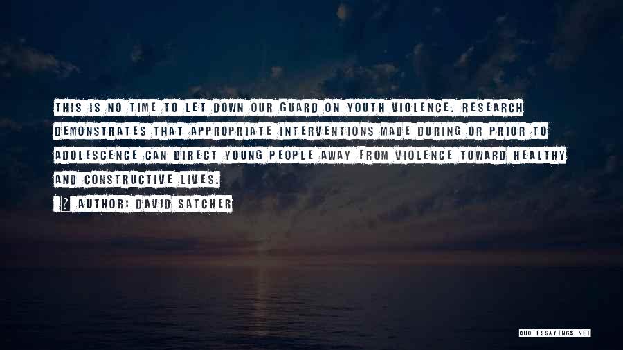 David Satcher Quotes: This Is No Time To Let Down Our Guard On Youth Violence. Research Demonstrates That Appropriate Interventions Made During Or