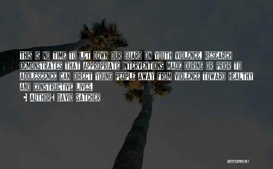 David Satcher Quotes: This Is No Time To Let Down Our Guard On Youth Violence. Research Demonstrates That Appropriate Interventions Made During Or