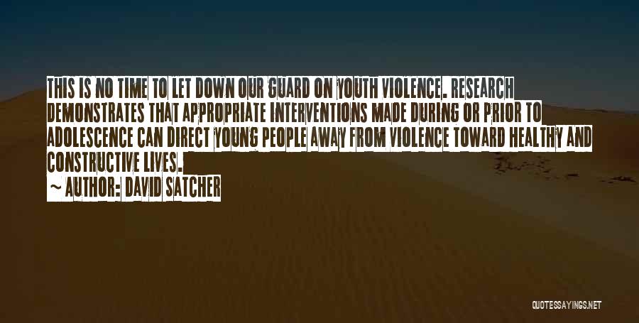 David Satcher Quotes: This Is No Time To Let Down Our Guard On Youth Violence. Research Demonstrates That Appropriate Interventions Made During Or