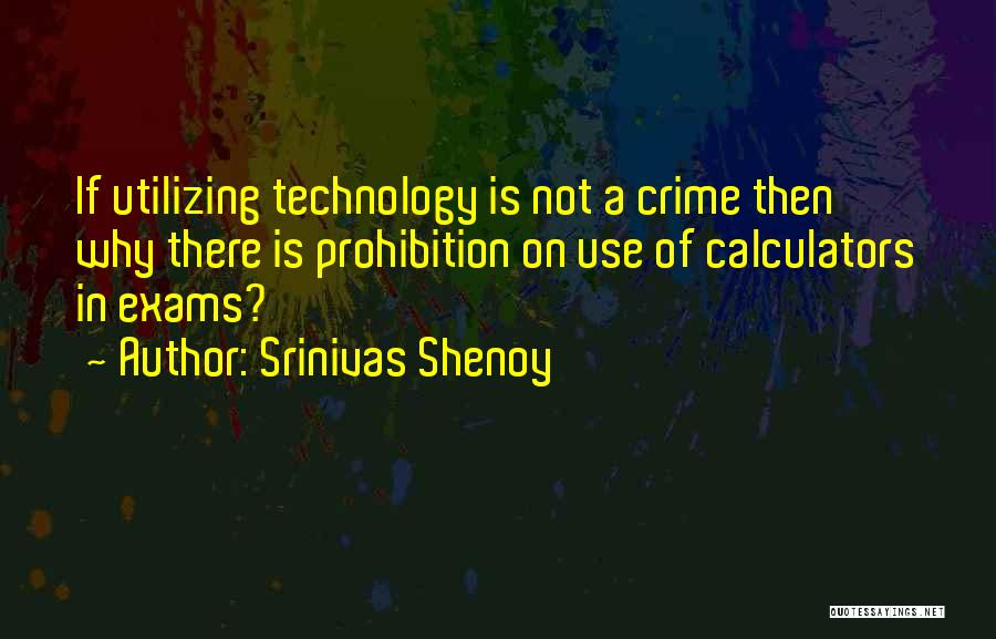 Srinivas Shenoy Quotes: If Utilizing Technology Is Not A Crime Then Why There Is Prohibition On Use Of Calculators In Exams?