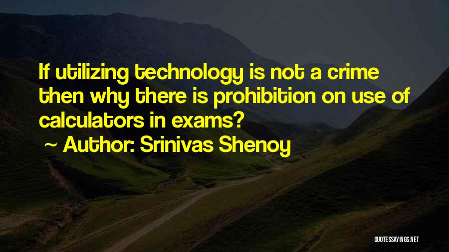 Srinivas Shenoy Quotes: If Utilizing Technology Is Not A Crime Then Why There Is Prohibition On Use Of Calculators In Exams?