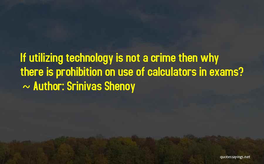 Srinivas Shenoy Quotes: If Utilizing Technology Is Not A Crime Then Why There Is Prohibition On Use Of Calculators In Exams?