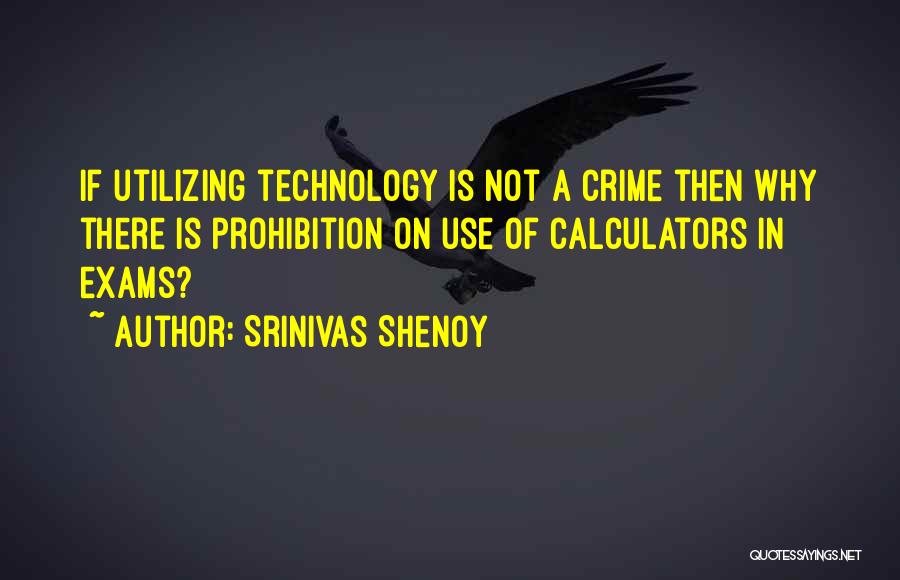 Srinivas Shenoy Quotes: If Utilizing Technology Is Not A Crime Then Why There Is Prohibition On Use Of Calculators In Exams?