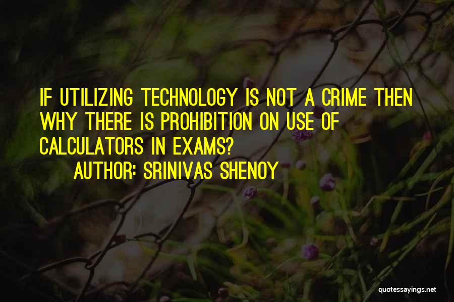 Srinivas Shenoy Quotes: If Utilizing Technology Is Not A Crime Then Why There Is Prohibition On Use Of Calculators In Exams?