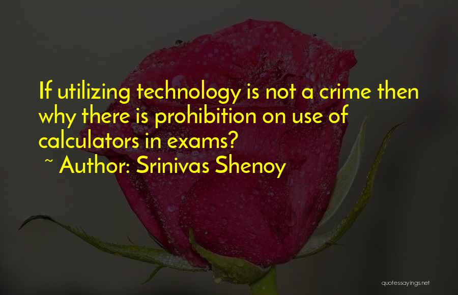 Srinivas Shenoy Quotes: If Utilizing Technology Is Not A Crime Then Why There Is Prohibition On Use Of Calculators In Exams?