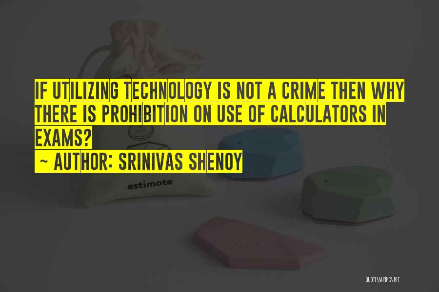 Srinivas Shenoy Quotes: If Utilizing Technology Is Not A Crime Then Why There Is Prohibition On Use Of Calculators In Exams?