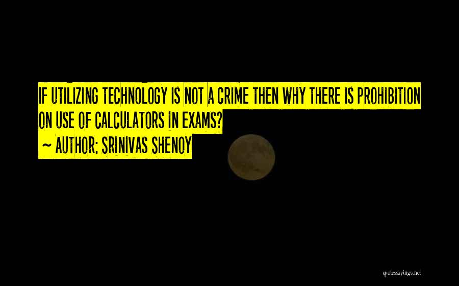 Srinivas Shenoy Quotes: If Utilizing Technology Is Not A Crime Then Why There Is Prohibition On Use Of Calculators In Exams?