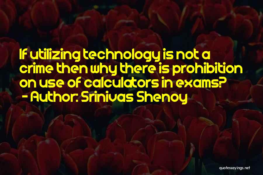 Srinivas Shenoy Quotes: If Utilizing Technology Is Not A Crime Then Why There Is Prohibition On Use Of Calculators In Exams?