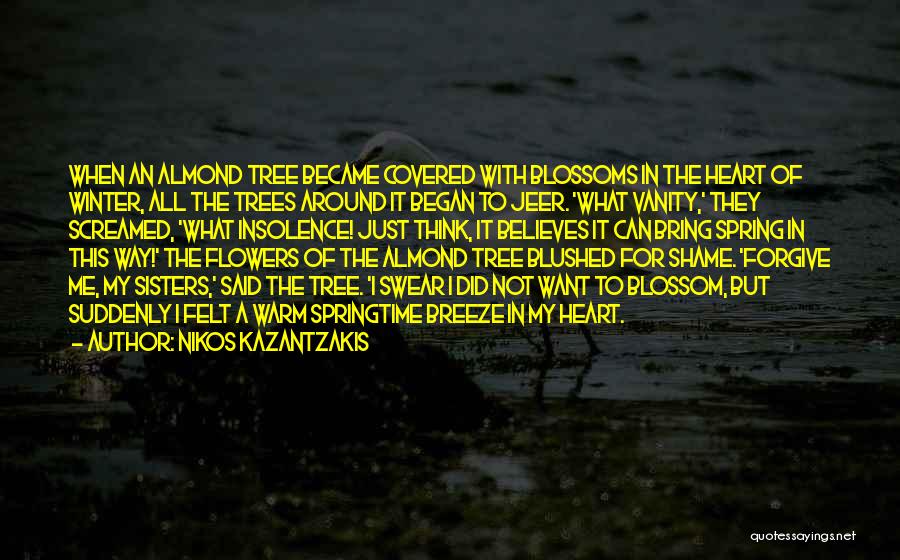 Nikos Kazantzakis Quotes: When An Almond Tree Became Covered With Blossoms In The Heart Of Winter, All The Trees Around It Began To