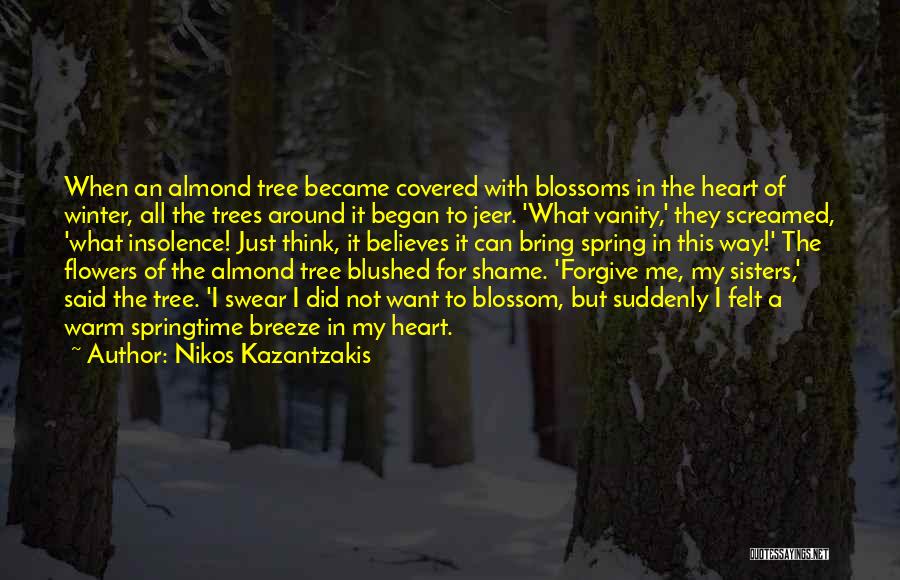 Nikos Kazantzakis Quotes: When An Almond Tree Became Covered With Blossoms In The Heart Of Winter, All The Trees Around It Began To
