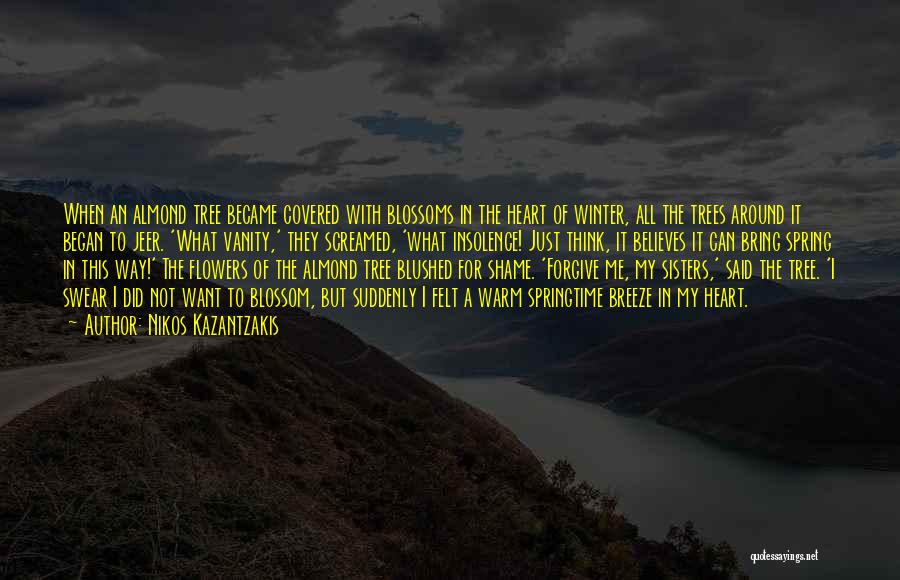 Nikos Kazantzakis Quotes: When An Almond Tree Became Covered With Blossoms In The Heart Of Winter, All The Trees Around It Began To