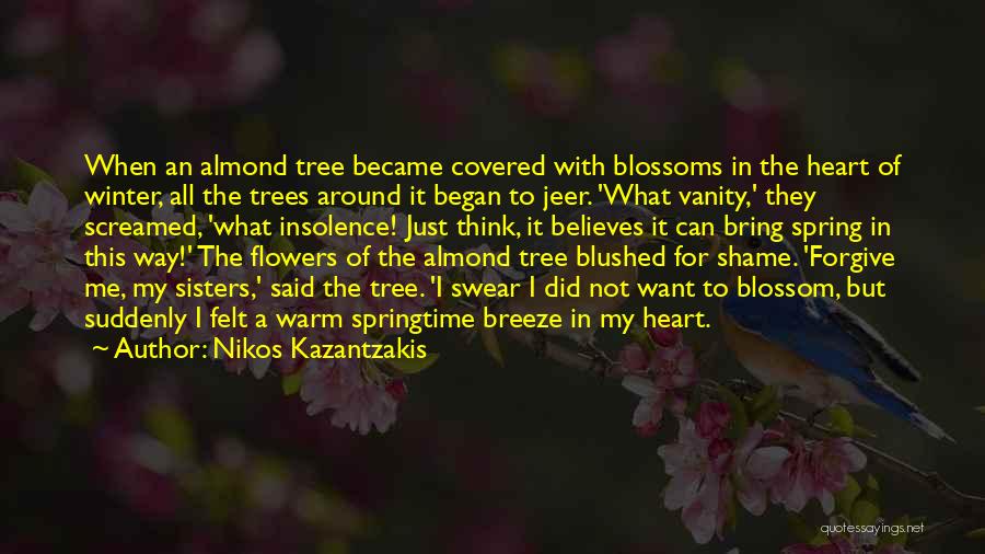 Nikos Kazantzakis Quotes: When An Almond Tree Became Covered With Blossoms In The Heart Of Winter, All The Trees Around It Began To