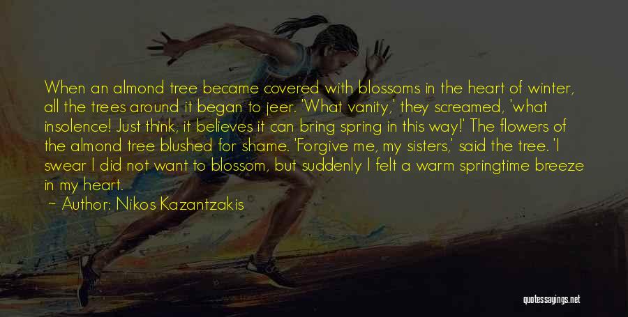 Nikos Kazantzakis Quotes: When An Almond Tree Became Covered With Blossoms In The Heart Of Winter, All The Trees Around It Began To