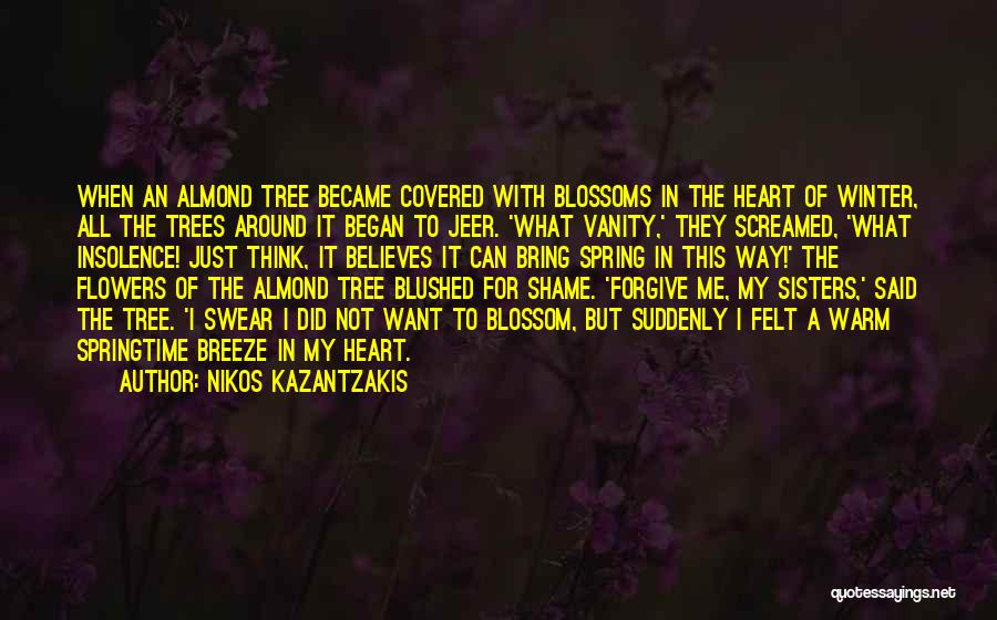 Nikos Kazantzakis Quotes: When An Almond Tree Became Covered With Blossoms In The Heart Of Winter, All The Trees Around It Began To