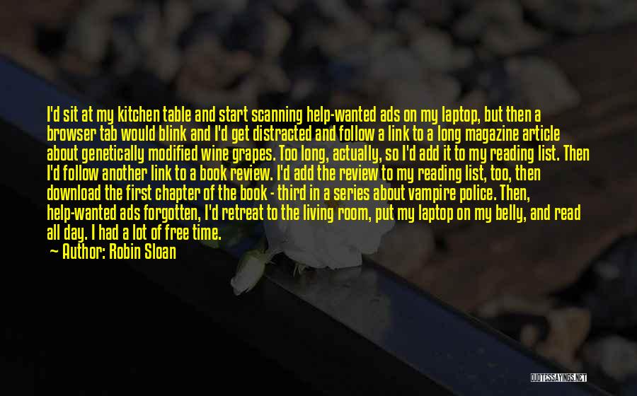 Robin Sloan Quotes: I'd Sit At My Kitchen Table And Start Scanning Help-wanted Ads On My Laptop, But Then A Browser Tab Would