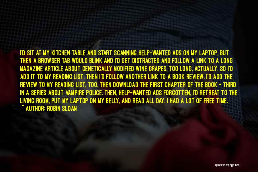 Robin Sloan Quotes: I'd Sit At My Kitchen Table And Start Scanning Help-wanted Ads On My Laptop, But Then A Browser Tab Would
