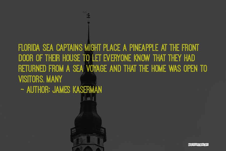 James Kaserman Quotes: Florida Sea Captains Might Place A Pineapple At The Front Door Of Their House To Let Everyone Know That They