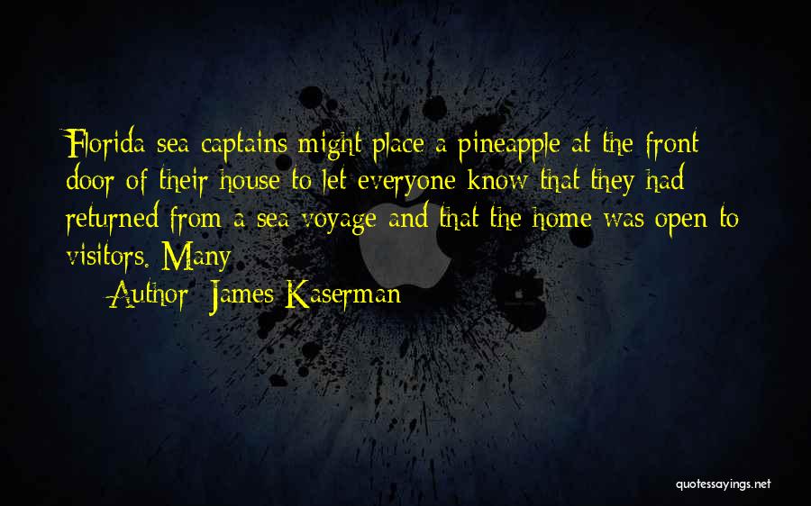 James Kaserman Quotes: Florida Sea Captains Might Place A Pineapple At The Front Door Of Their House To Let Everyone Know That They