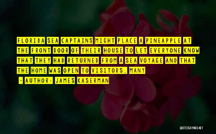 James Kaserman Quotes: Florida Sea Captains Might Place A Pineapple At The Front Door Of Their House To Let Everyone Know That They