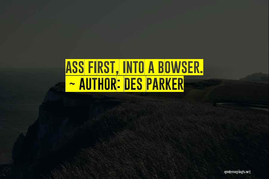 Des Parker Quotes: Ass First, Into A Bowser.