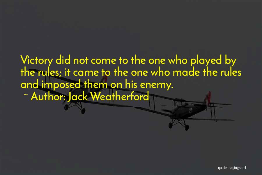 Jack Weatherford Quotes: Victory Did Not Come To The One Who Played By The Rules; It Came To The One Who Made The