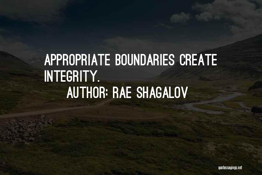 Rae Shagalov Quotes: Appropriate Boundaries Create Integrity.