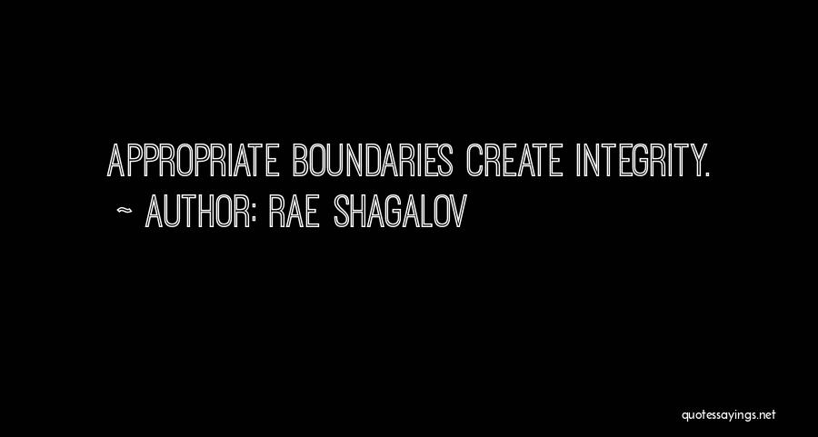 Rae Shagalov Quotes: Appropriate Boundaries Create Integrity.