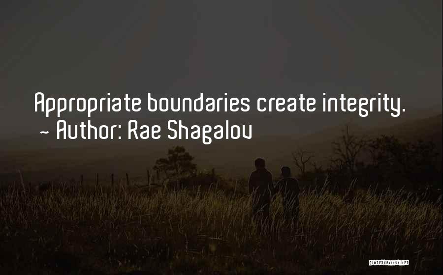 Rae Shagalov Quotes: Appropriate Boundaries Create Integrity.