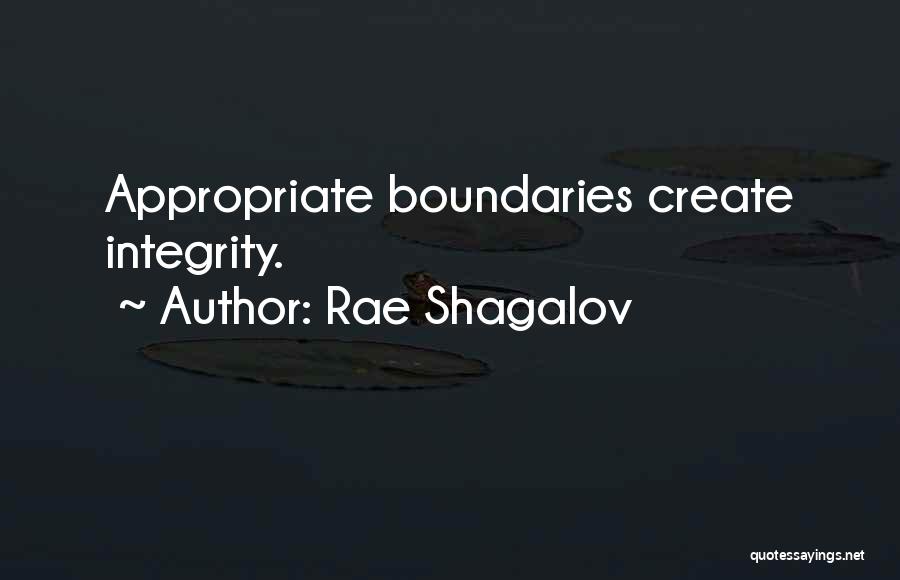 Rae Shagalov Quotes: Appropriate Boundaries Create Integrity.