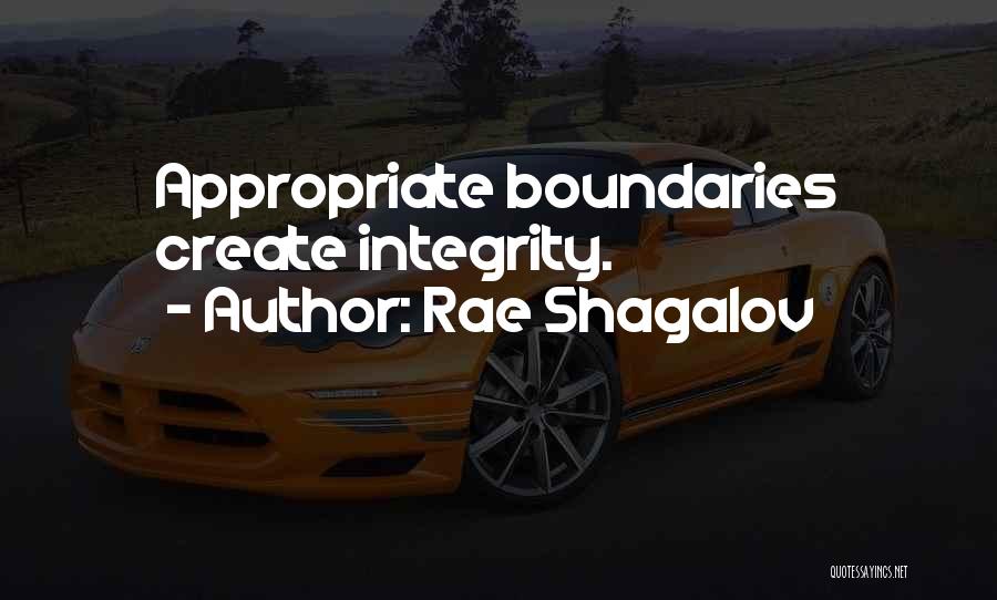 Rae Shagalov Quotes: Appropriate Boundaries Create Integrity.