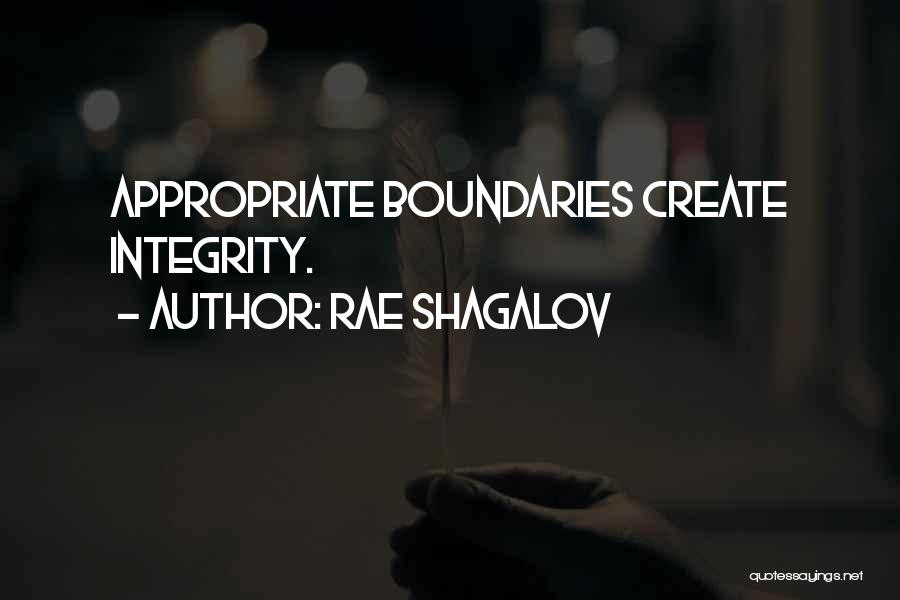 Rae Shagalov Quotes: Appropriate Boundaries Create Integrity.