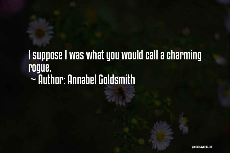 Annabel Goldsmith Quotes: I Suppose I Was What You Would Call A Charming Rogue.