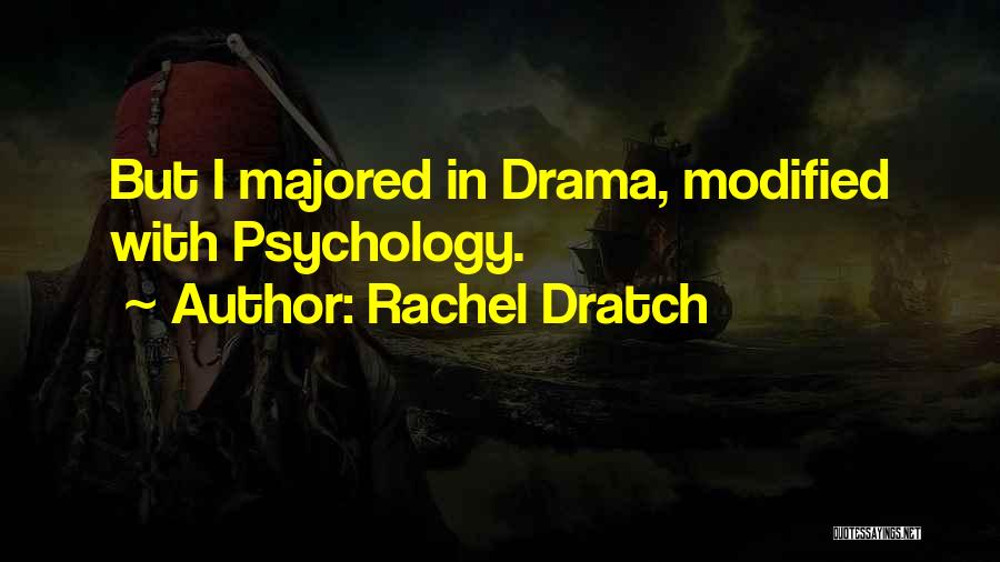 Rachel Dratch Quotes: But I Majored In Drama, Modified With Psychology.