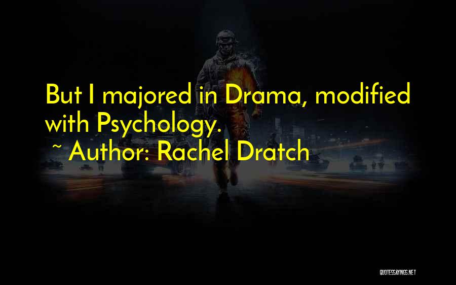 Rachel Dratch Quotes: But I Majored In Drama, Modified With Psychology.