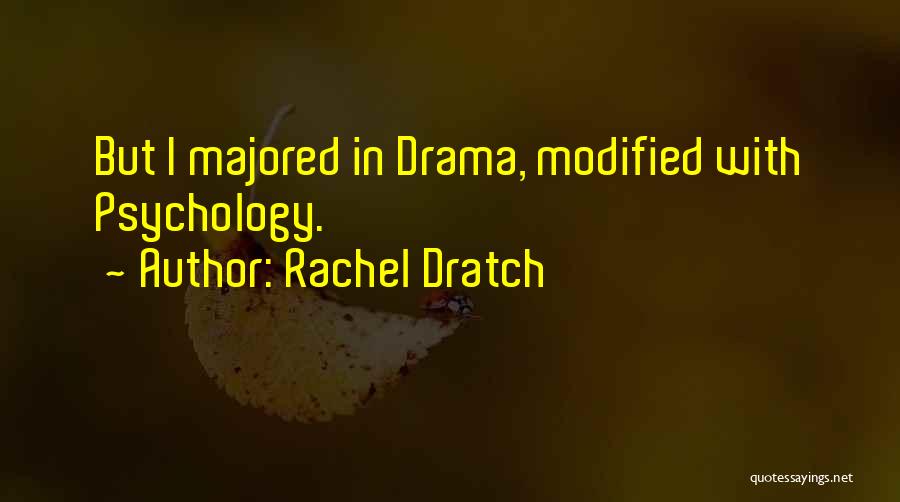 Rachel Dratch Quotes: But I Majored In Drama, Modified With Psychology.