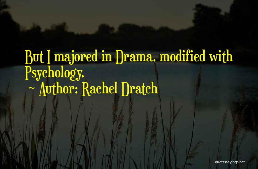 Rachel Dratch Quotes: But I Majored In Drama, Modified With Psychology.