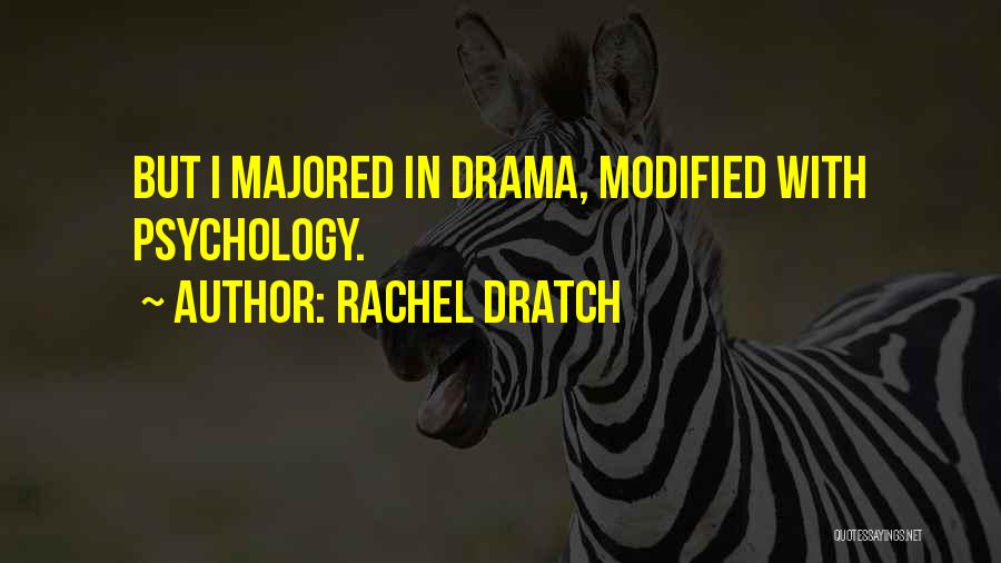 Rachel Dratch Quotes: But I Majored In Drama, Modified With Psychology.