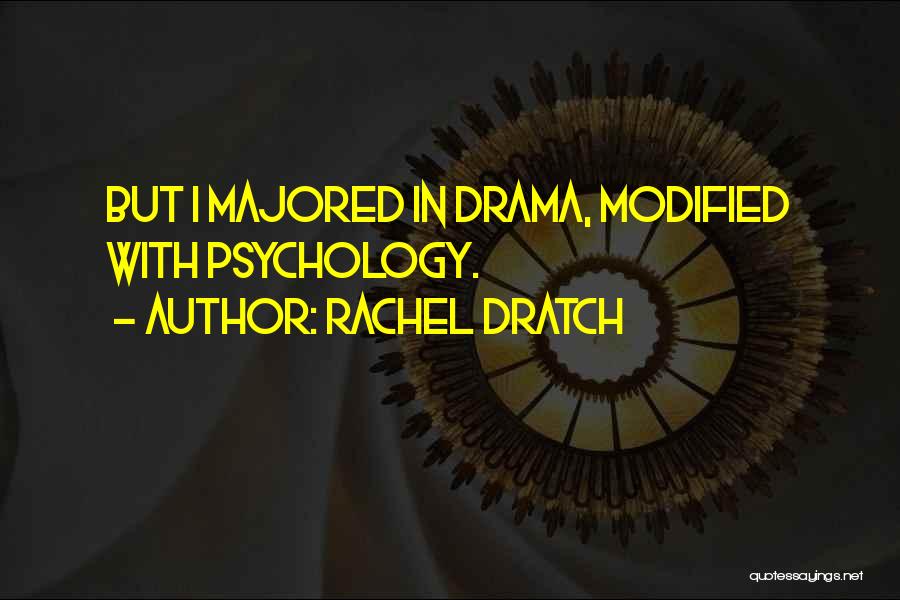 Rachel Dratch Quotes: But I Majored In Drama, Modified With Psychology.