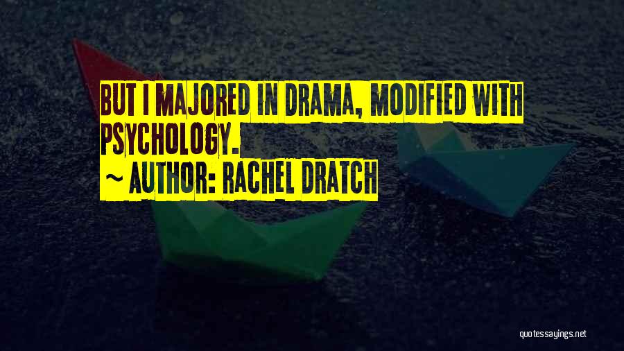 Rachel Dratch Quotes: But I Majored In Drama, Modified With Psychology.