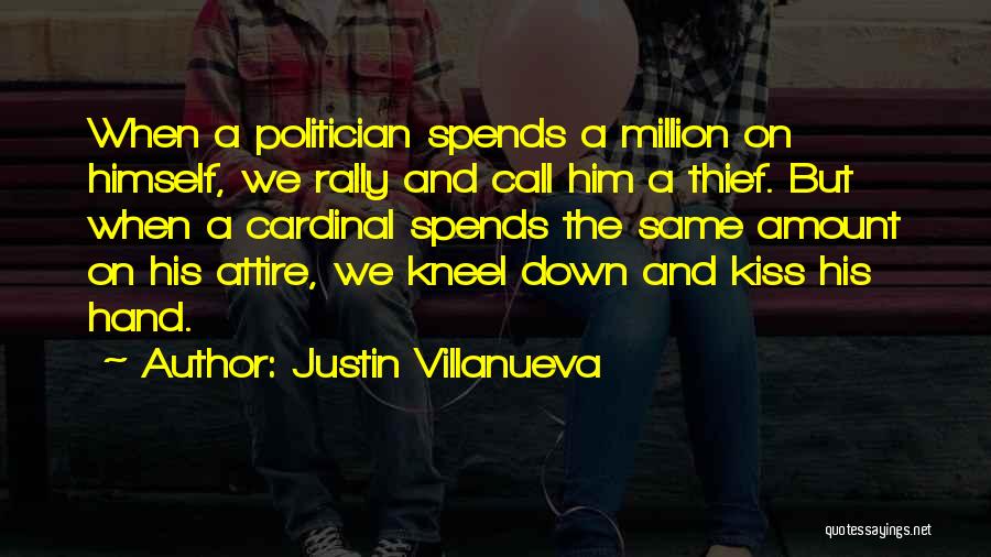 Justin Villanueva Quotes: When A Politician Spends A Million On Himself, We Rally And Call Him A Thief. But When A Cardinal Spends