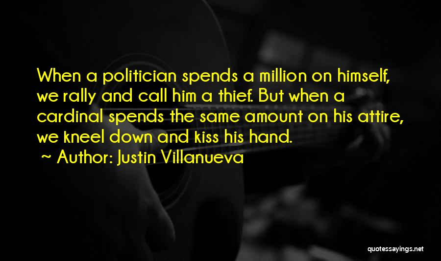 Justin Villanueva Quotes: When A Politician Spends A Million On Himself, We Rally And Call Him A Thief. But When A Cardinal Spends