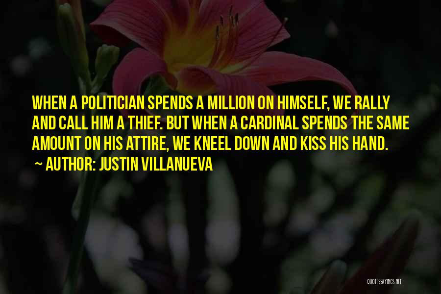 Justin Villanueva Quotes: When A Politician Spends A Million On Himself, We Rally And Call Him A Thief. But When A Cardinal Spends