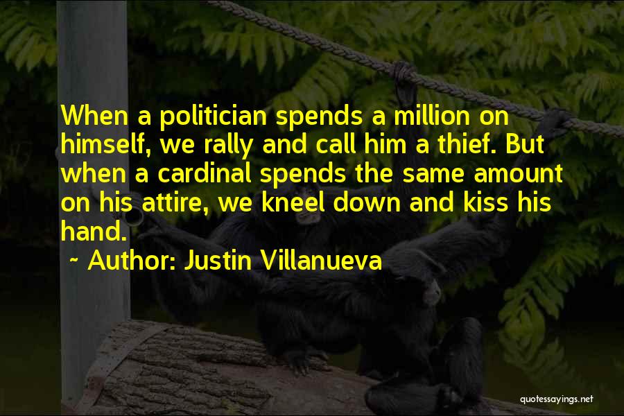 Justin Villanueva Quotes: When A Politician Spends A Million On Himself, We Rally And Call Him A Thief. But When A Cardinal Spends