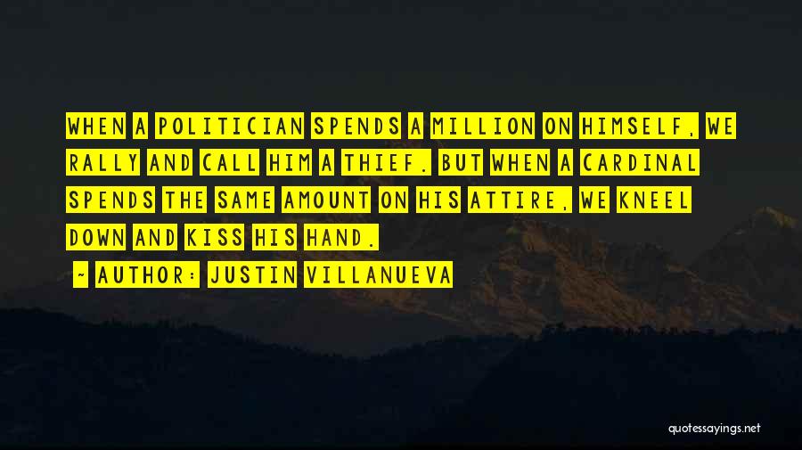 Justin Villanueva Quotes: When A Politician Spends A Million On Himself, We Rally And Call Him A Thief. But When A Cardinal Spends