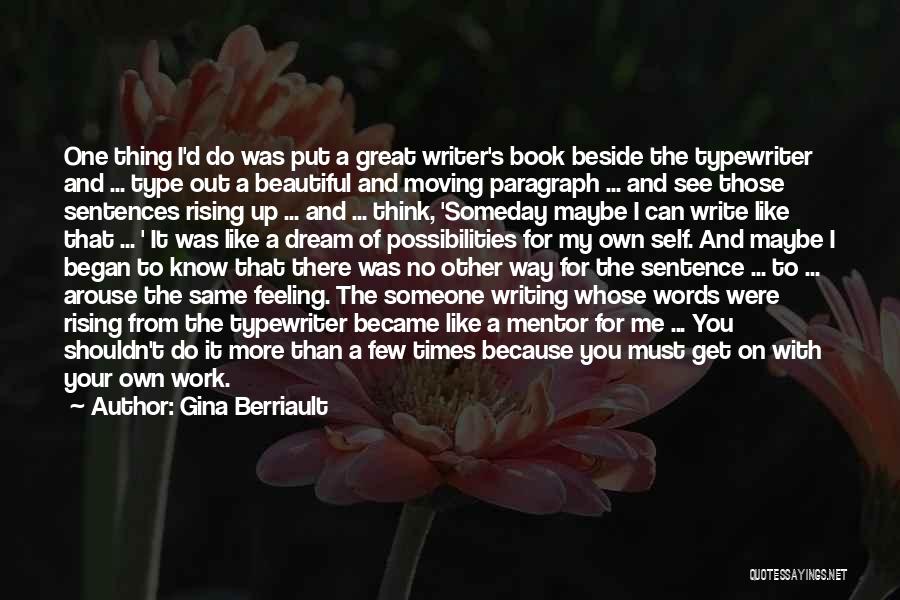 Gina Berriault Quotes: One Thing I'd Do Was Put A Great Writer's Book Beside The Typewriter And ... Type Out A Beautiful And