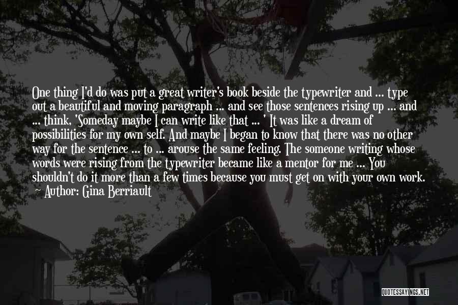 Gina Berriault Quotes: One Thing I'd Do Was Put A Great Writer's Book Beside The Typewriter And ... Type Out A Beautiful And