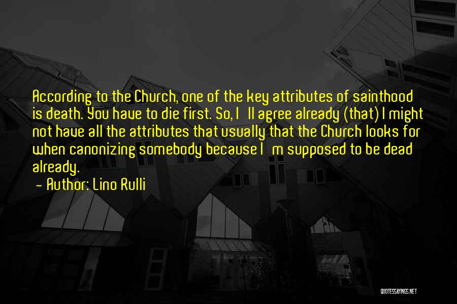 Lino Rulli Quotes: According To The Church, One Of The Key Attributes Of Sainthood Is Death. You Have To Die First. So, I'll