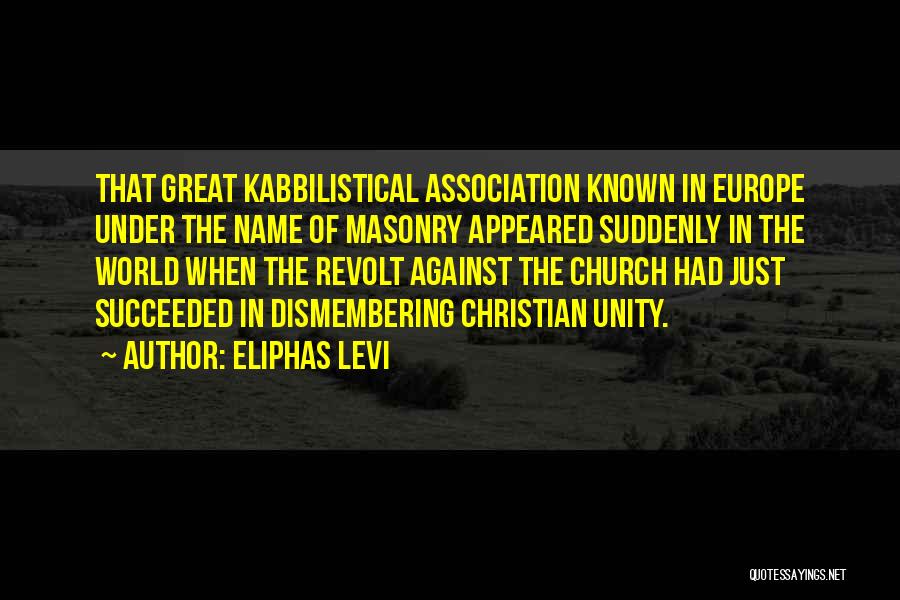 Eliphas Levi Quotes: That Great Kabbilistical Association Known In Europe Under The Name Of Masonry Appeared Suddenly In The World When The Revolt