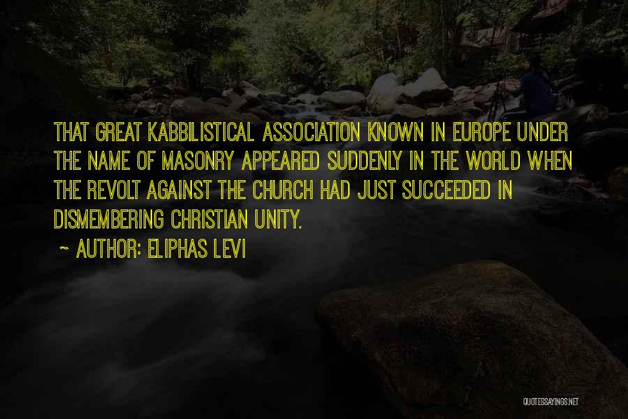 Eliphas Levi Quotes: That Great Kabbilistical Association Known In Europe Under The Name Of Masonry Appeared Suddenly In The World When The Revolt