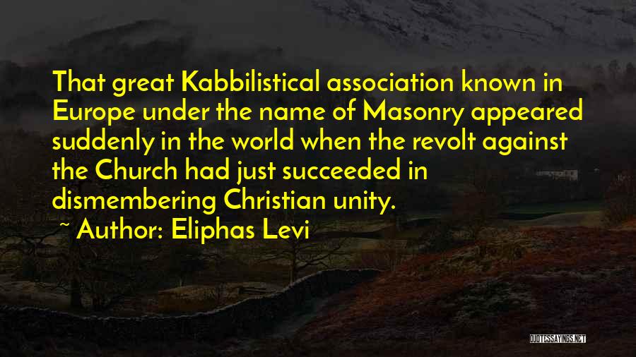 Eliphas Levi Quotes: That Great Kabbilistical Association Known In Europe Under The Name Of Masonry Appeared Suddenly In The World When The Revolt